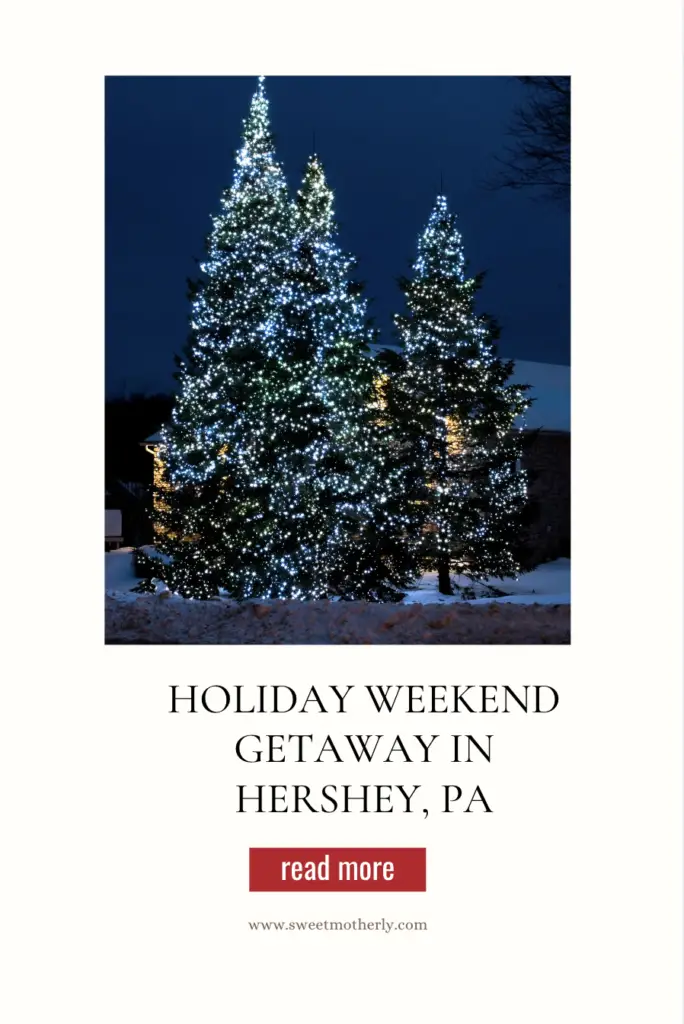 The-Ultimate-Weekend-in-Hershey-Holiday-Getaway-Guide - Sweet Motherly A holiday weekend getaway in hershey, pa